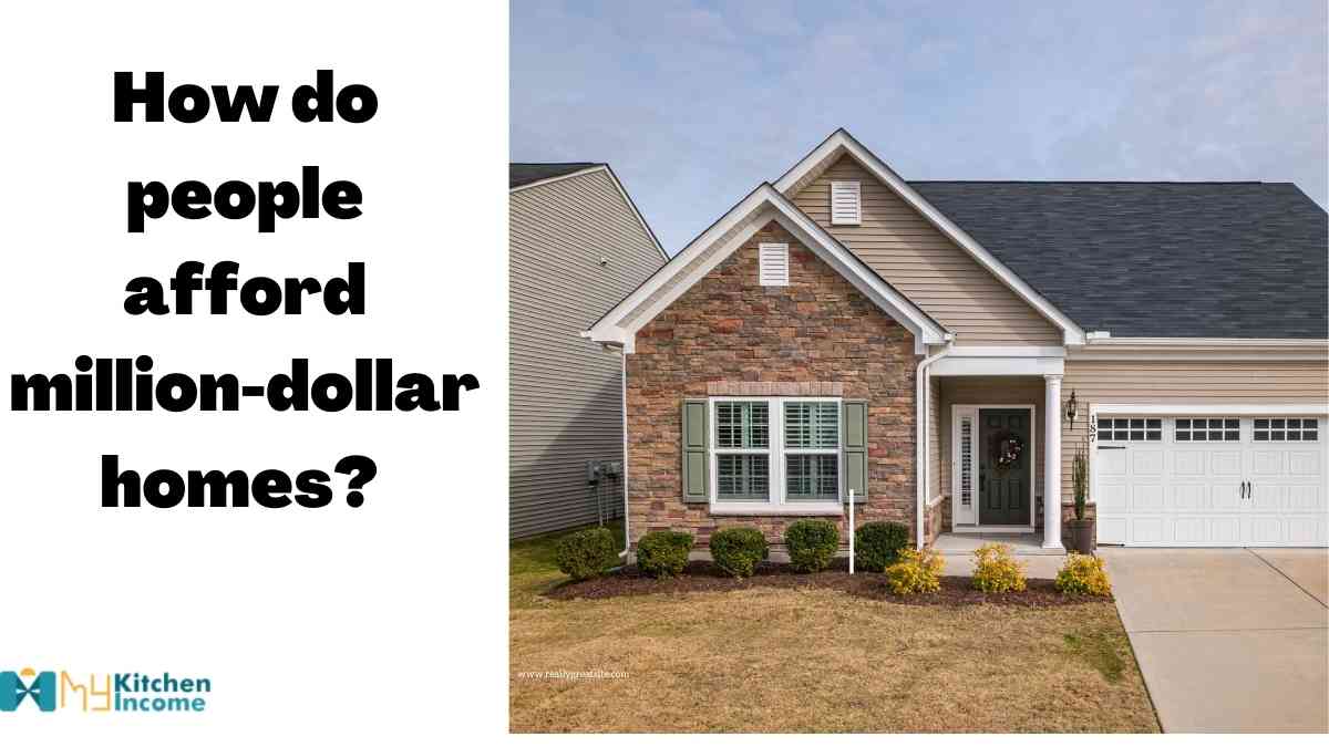 how do people afford million-dollar homes