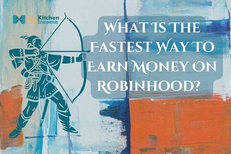 What is the fastest way to earn money on robinhood?